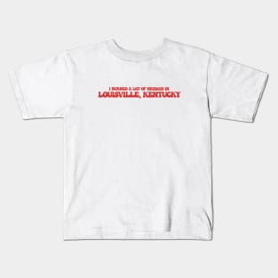 I burned a lot of bridges in Louisville, Kentucky Kids T-Shirt